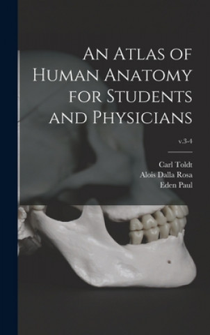 Kniha An Atlas of Human Anatomy for Students and Physicians; v.3-4 Carl 1840-1920 Toldt