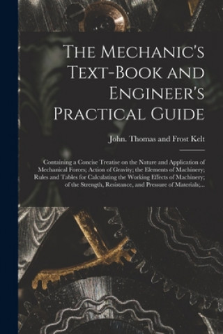 Книга Mechanic's Text-book and Engineer's Practical Guide Thomas and Frost John Kelt