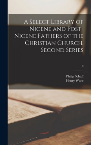 Kniha A Select Library of Nicene and Post-Nicene Fathers of the Christian Church. Second Series; 8 Philip 1819-1893 Schaff