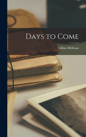 Kniha Days to Come Lillian 1905-1984 Hellman