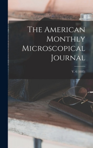 Knjiga American Monthly Microscopical Journal; v. 6 (1885) Anonymous