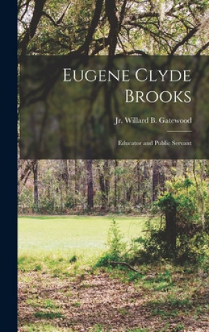 Knjiga Eugene Clyde Brooks: Educator and Public Servant Gatewood  Willard B. (Willard Ba  Jr.