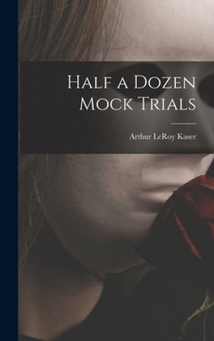 Knjiga Half a Dozen Mock Trials Arthur Leroy 1890- Kaser