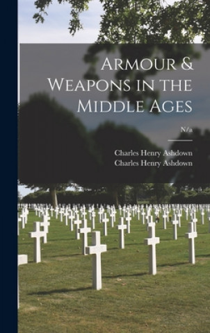 Livre Armour & Weapons in the Middle Ages; n/a Charles Henry Ashdown