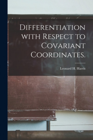 Könyv Differentiation With Respect to Covariant Coordinates. Leonard H. Harris