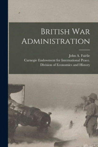 Knjiga British War Administration [microform] John a. (John Archibald) 18 Fairlie