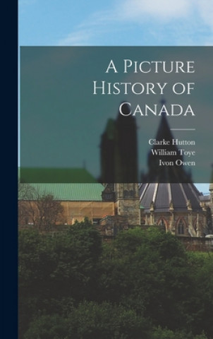 Könyv A Picture History of Canada Clarke 1898-1984 Hutton