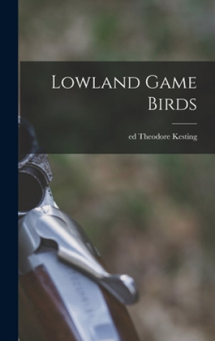 Knjiga Lowland Game Birds Theodore Ed Kesting