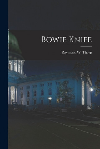 Carte Bowie Knife Raymond W. 1896- Thorp