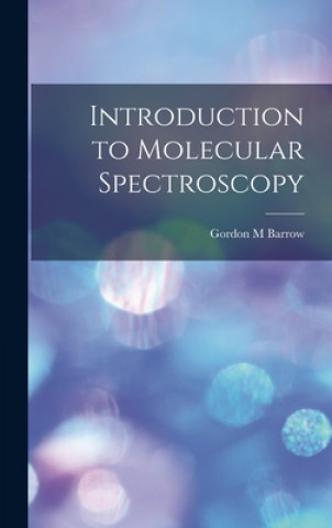 Kniha Introduction to Molecular Spectroscopy Gordon M. Barrow