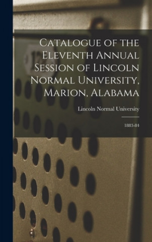 Kniha Catalogue of the Eleventh Annual Session of Lincoln Normal University, Marion, Alabama Lincoln Normal University