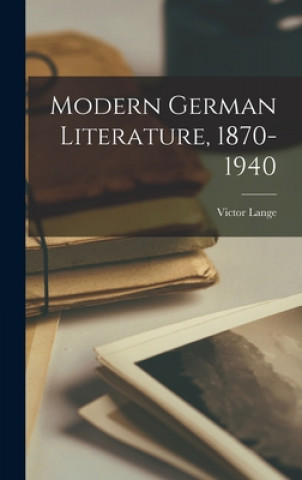 Carte Modern German Literature, 1870-1940 Victor 1908- Lange