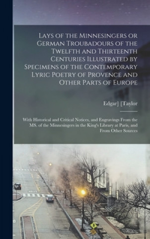 Kniha Lays of the Minnesingers or German Troubadours of the Twelfth and Thirteenth Centuries Illustrated by Specimens of the Contemporary Lyric Poetry of Pr Edgar] [Taylor