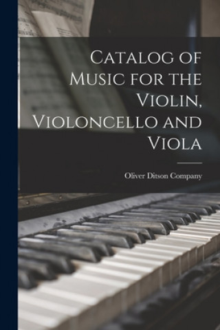 Carte Catalog of Music for the Violin, Violoncello and Viola Oliver Ditson Company