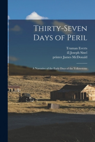 Carte Thirty-seven Days of Peril: a Narrative of the Early Days of the Yellowstone Truman 1816-1901 Everts