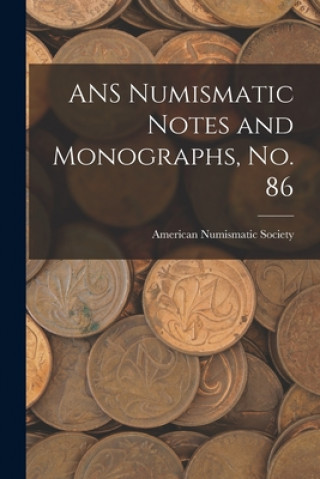 Könyv ANS Numismatic Notes and Monographs, No. 86 American Numismatic Society