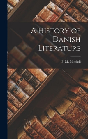 Carte A History of Danish Literature P. M. (Phillip Marshall) 1. Mitchell