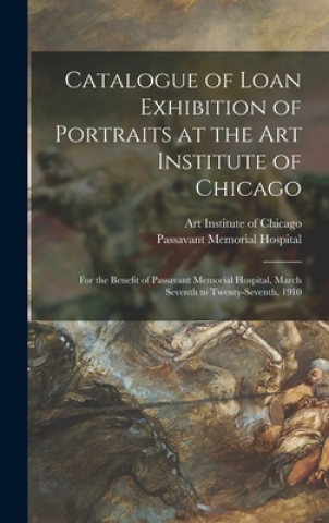 Kniha Catalogue of Loan Exhibition of Portraits at the Art Institute of Chicago Art Institute of Chicago