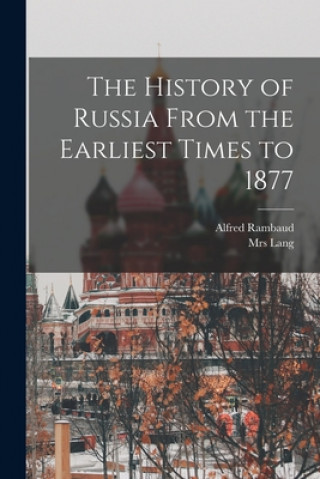 Carte The History of Russia From the Earliest Times to 1877 Alfred 1842-1905 Rambaud