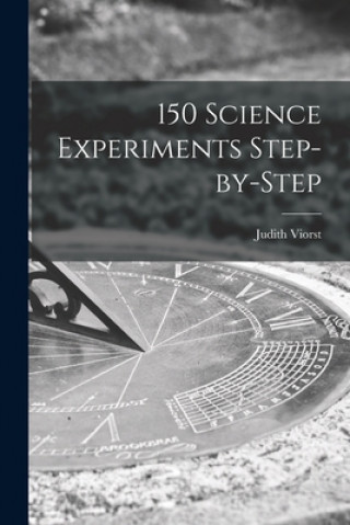 Knjiga 150 Science Experiments Step-by-step Judith Viorst