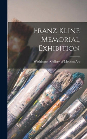 Kniha Franz Kline Memorial Exhibition Washington Gallery of Modern Art (Was