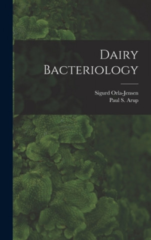Knjiga Dairy Bacteriology Sigurd 1870- Orla-Jensen