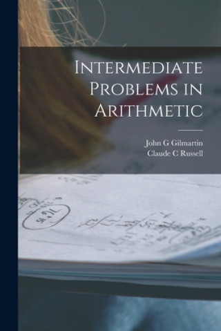 Knjiga Intermediate Problems in Arithmetic John G. Gilmartin