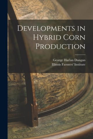 Boek Developments in Hybrid Corn Production George Harlan 1887- Dungan