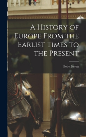 Kniha A History of Europe From the Earlist Times to the Present Bede 1881-1934 Jarrett