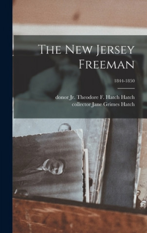 Knjiga The New Jersey Freeman; 1844-1850 Hatch  Theodore F. Hatch  Jr.
