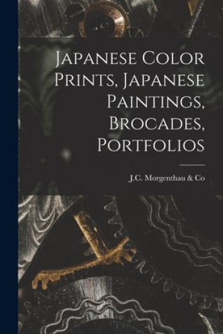 Kniha Japanese Color Prints, Japanese Paintings, Brocades, Portfolios J C Morgenthau & Co