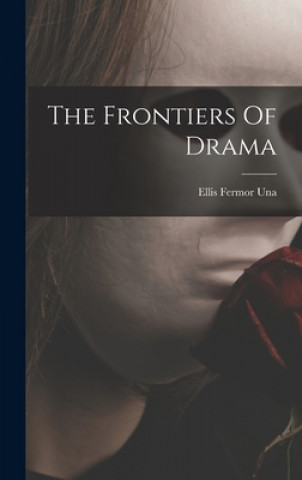 Knjiga The Frontiers Of Drama Ellis Fermor Una