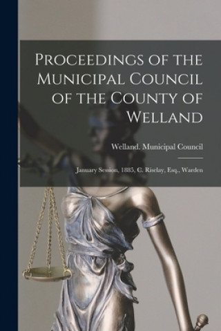 Libro Proceedings of the Municipal Council of the County of Welland [microform] Welland (Ont County) Municipal Co