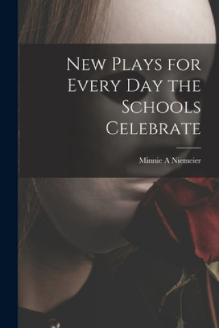 Knjiga New Plays for Every Day the Schools Celebrate Minnie A. Niemeier