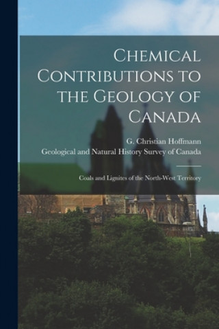 Kniha Chemical Contributions to the Geology of Canada [microform] G. Christian (George Christ Hoffmann