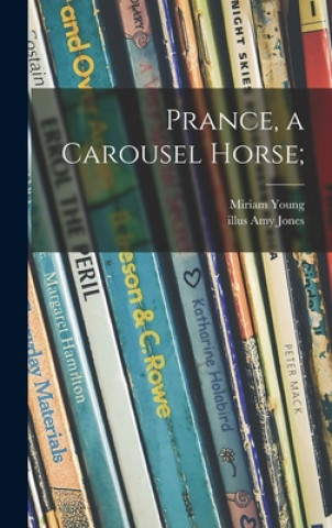 Książka Prance, a Carousel Horse; Miriam 1913- Young
