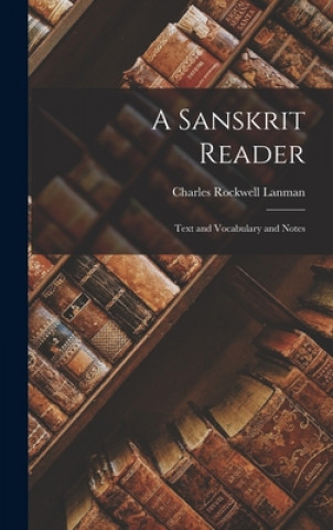 Carte A Sanskrit Reader: Text and Vocabulary and Notes Charles Rockwell 1850-1941 Lanman