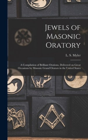 Knjiga Jewels of Masonic Oratory L. S. (Larkin Sylvester) Myler