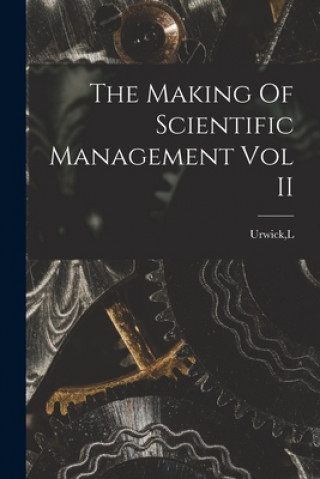 Knjiga The Making Of Scientific Management Vol II L. Urwick