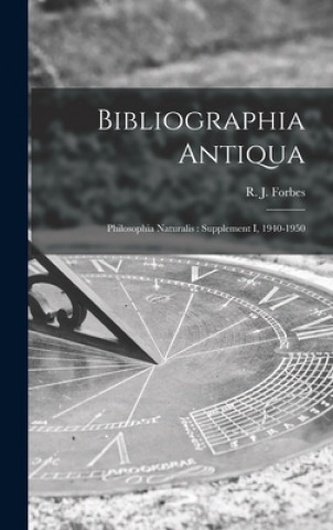 Kniha Bibliographia Antiqua: Philosophia Naturalis: Supplement I, 1940-1950 R. J. (Robert James) 1900- Forbes