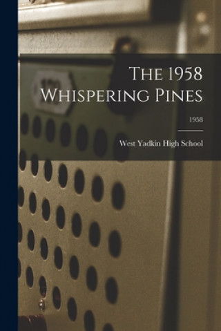 Knjiga The 1958 Whispering Pines; 1958 West Yadkin High School (Hamptonville