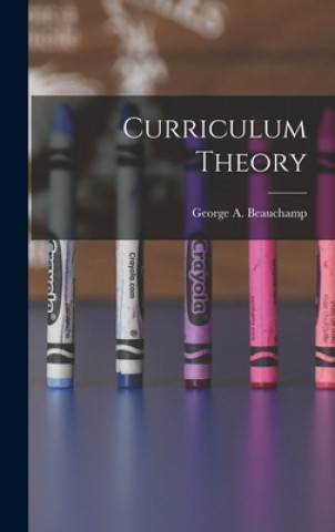 Knjiga Curriculum Theory George a. 1912- Beauchamp