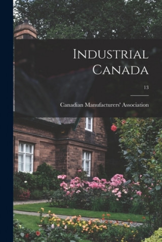 Knjiga Industrial Canada; 13 Canadian Manufacturers' Association