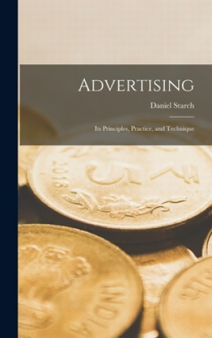 Könyv Advertising: Its Principles, Practice, and Technique Daniel 1883- Starch