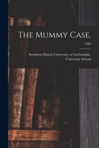 Knjiga The Mummy Case.; 1948 Southern Illinois University at Carbo