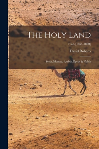 Book The Holy Land: Syria, Idumea, Arabia, Egypt & Nubia; v.5-6 [1855-1860] David 1796-1864 Roberts