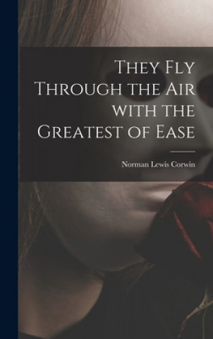 Buch They Fly Through the Air With the Greatest of Ease Norman Lewis 1910- Corwin