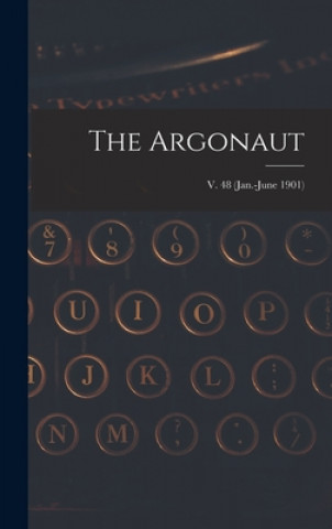 Knjiga The Argonaut; v. 48 (Jan.-June 1901) Anonymous