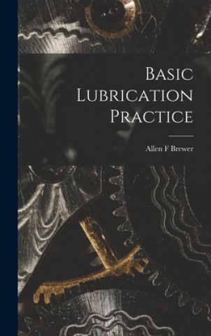 Knjiga Basic Lubrication Practice Allen F. Brewer