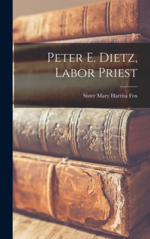 Knjiga Peter E. Dietz, Labor Priest Mary Harrita Sister Fox